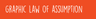 Graphic Law of Assumption